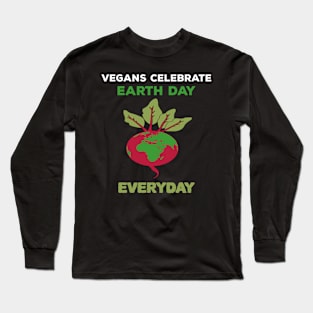 Vegans Celebrate Earth Day Everyday Long Sleeve T-Shirt